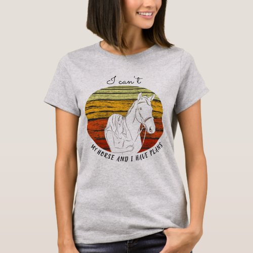 Horse Lover _ Horse and I have Plans T_Shirt