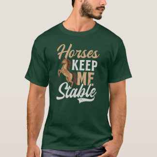 Horse Lover Horses Keep Me Stable funny T-Shirt