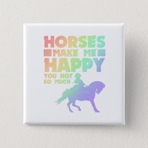 Horse Lover Horses Make Me Happy You Not So Much Button