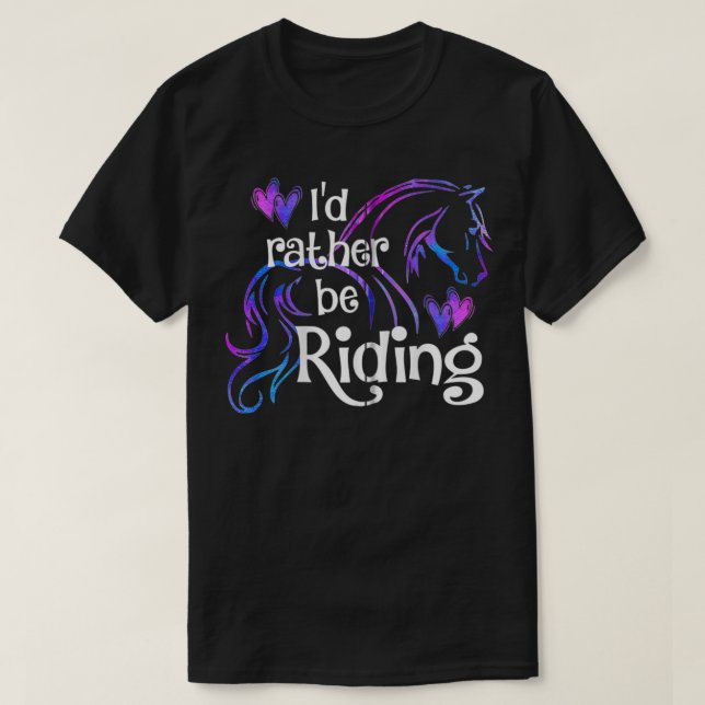 Horse Lover I'D RATHER BE RIDING Equestrian Equine T-Shirt (Design Front)