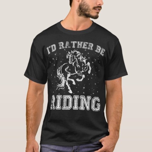 Horse Lover ID RATHER BE RIDING Equestrian Rider  T_Shirt