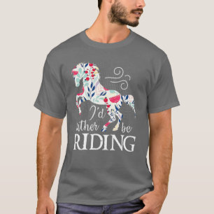 Horse Lover Id Rather Be Riding Horse T-Shirt