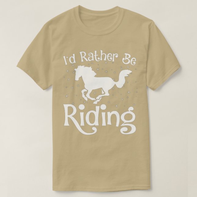 Horse Lover ID RATHER BE RIDING Horseback Equestri T-Shirt (Design Front)