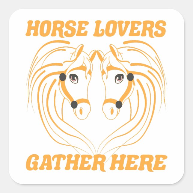 HORSE LOVERS GATHER HERE. SQUARE STICKER (Front)