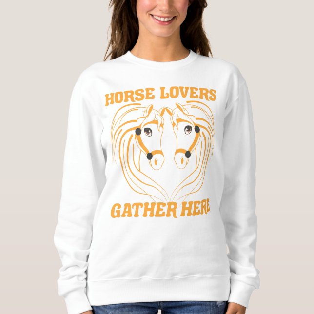 HORSE LOVERS GATHER HERE. SWEATSHIRT (Front)