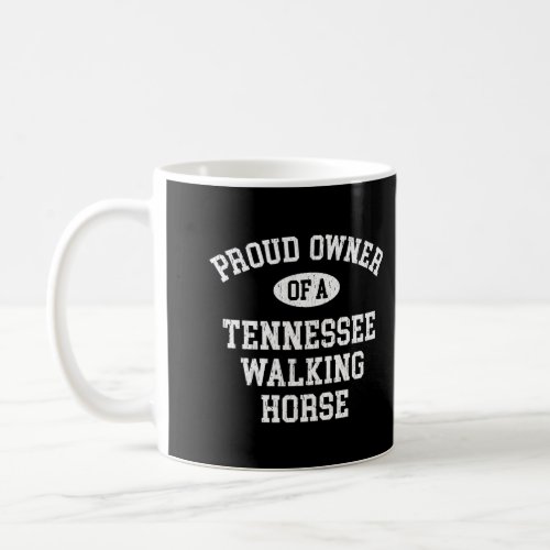 Horse Lovers Who Love Their Tennessee Walking Hors Coffee Mug