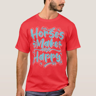 Horse Make Me Happy Best Design family T-Shirt