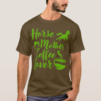 Horse Mother Coffee Lover 2 T-Shirt