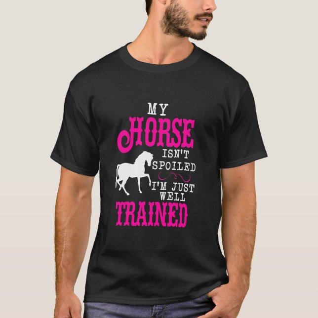 Horse Not Spoiled T-Shirt (Front)