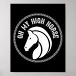 Horse On My High Horse Pony Horseck Riding Clothes Poster