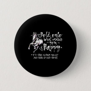 Horse Quotes Hold Onto What Makes You Happy Horseb Button