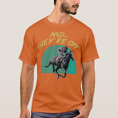Horse Racing Betting Gambling product And Theyre O T_Shirt