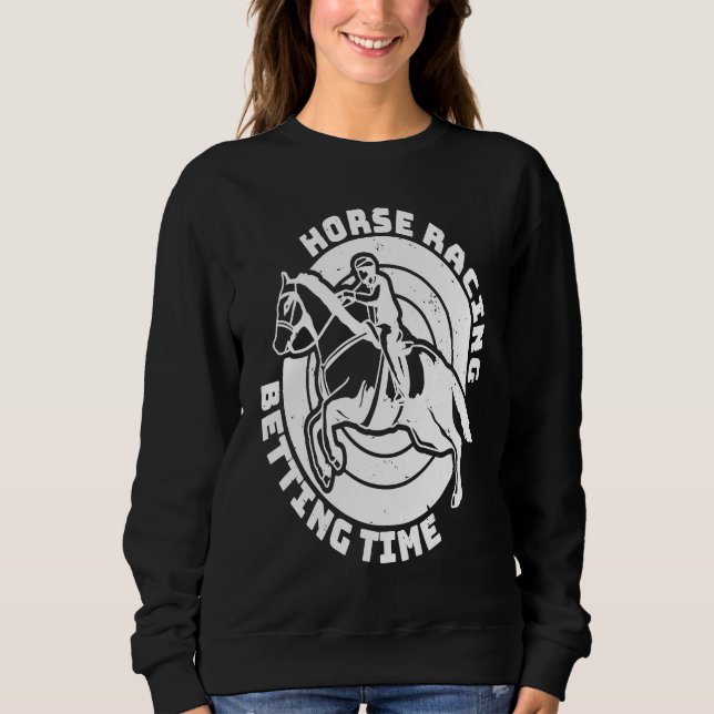 Horse Racing Betting Time Horse Racing Betting Sweatshirt (Front)