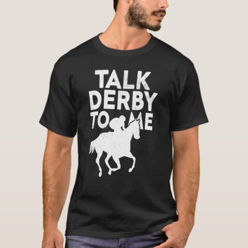 Horse Racing Derby Race Owner  Talk Derby To Me T_Shirt
