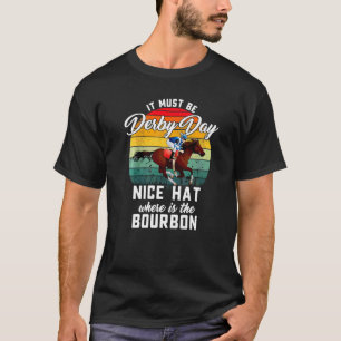 Horse Racing It Must Be Derby Day Ky Derby Horse T-Shirt