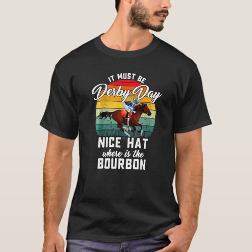 Horse Racing It Must Be Derby Day Ky Derby Horse   T_Shirt