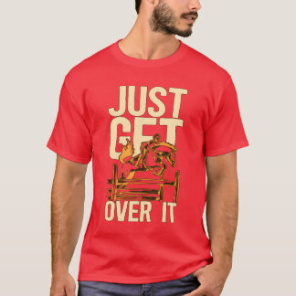 Horse Racing Just Get Over It Animals Horse Racer T-Shirt