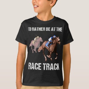 Horse Racing Race Track Funny Quote Gift T-Shirt