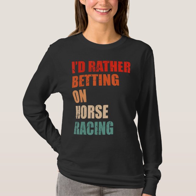 Horse Racing Saying For A  Of Horse Derby 1 T-Shirt (Front)