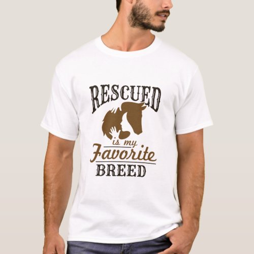 Horse Rescue Rescued Is My Favorite Breed T_Shirt