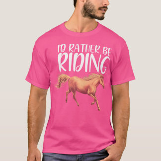 Horse Rider I'D Rather Be Riding Horse Lover T-Shirt
