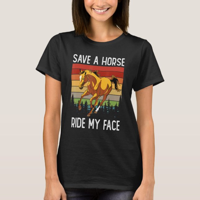 Horse Riding Adult Joke Save A Horse Ride My Face T-Shirt (Front)