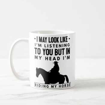 Horse Riding Coffee Mug - In My Head I'm Riding by primopeaktees at Zazzle