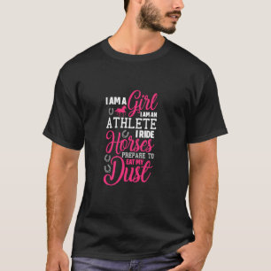 Horse Riding I Am A Girl I Am An Athlete I Ride Ho T-Shirt
