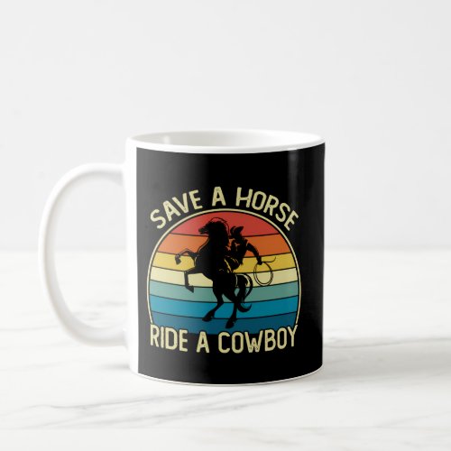 Horse Riding Joke Save A Horse Ride A Cowboy Coffee Mug