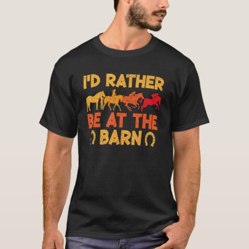 Horse Saying Id Rather Be At The Barn T_Shirt