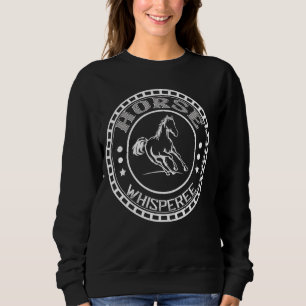 Horse Saying Whisperer Draft Horse Ride Horse Sweatshirt