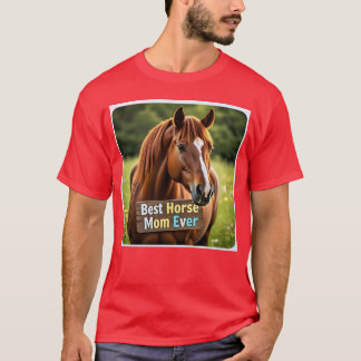 Horse says best horse mom ever family T-Shirt