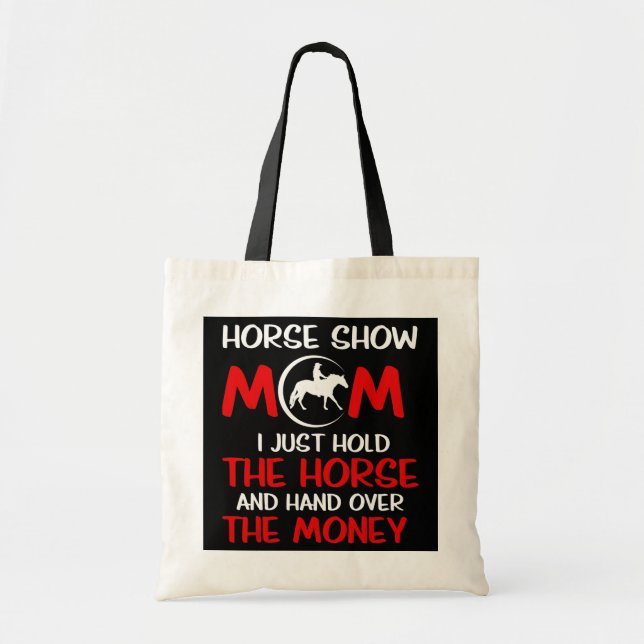 Horse Show Mom I Just Hold The Horse And Hand Tote Bag (Front)