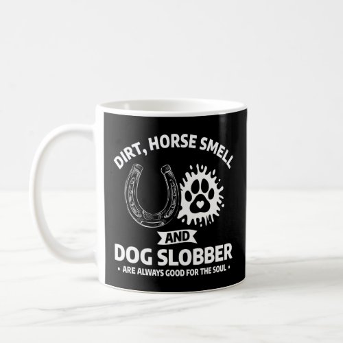 Horse Smell And Dog Slobber Are Always Good For Th Coffee Mug