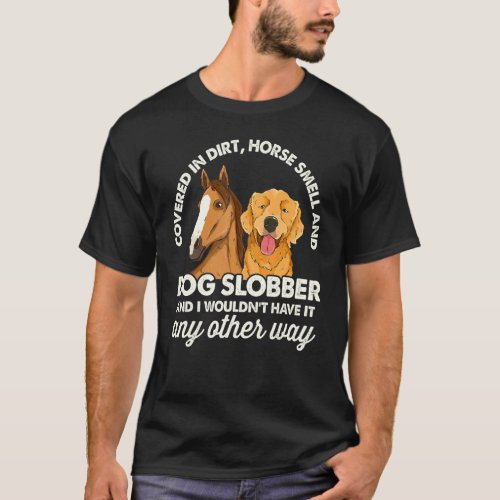Horse Smell Dog Slobber Horse & Dog Farmers T-Shirt
