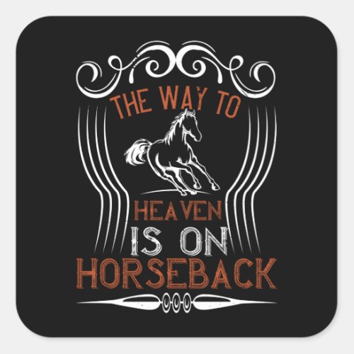 Horse _The Way To Heaven Is On Horseback Square Sticker