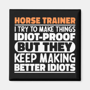 Horse Trainer I Try To Make Things Funny Sayings  Magnet
