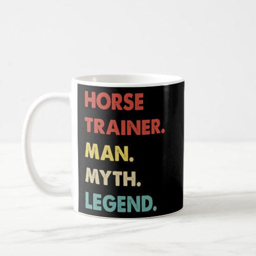 Horse Trainer Man Myth Legend  1  Coffee Mug