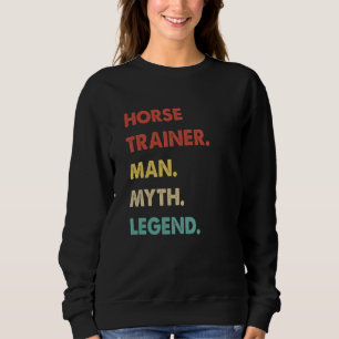 Horse Trainer Man Myth Legend  1 Sweatshirt