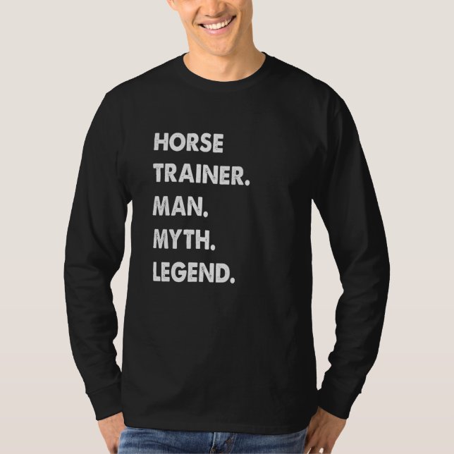 Horse Trainer Man Myth Legend T-Shirt (Front)