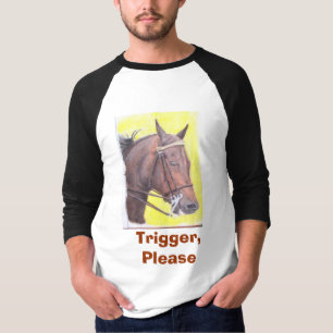Horse, Trigger, Please T-Shirt