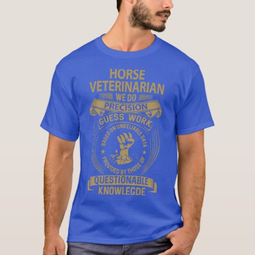 Horse Veterinarian We Do Precision Job Gift Item T_Shirt