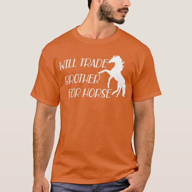 Horse Will trade brother for horse T-Shirt (Front)