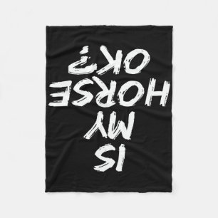 Horseback Riding Funny Saying Is My Horse Ok Horse Fleece Blanket