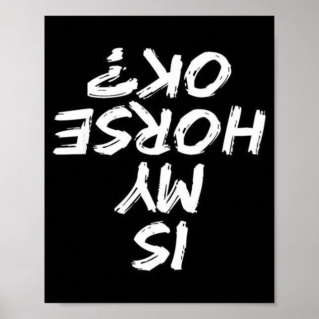 Horseback Riding Funny Saying Is My Horse Ok Horse Poster (Front)