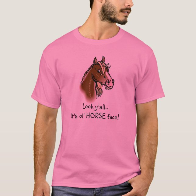 Horseface, Look y'all..It's ol' HORSE face! T-Shirt (Front)