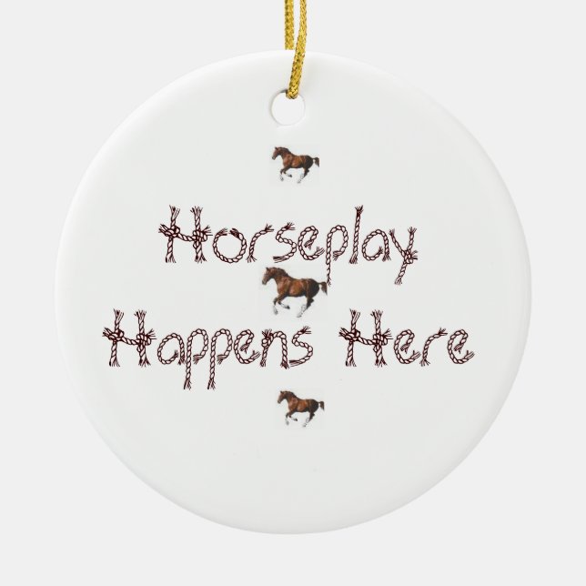 Horseplay Happens Here Ceramic Ornament (Front)