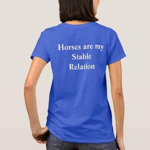 Horses are my Stable Relation T_shirt