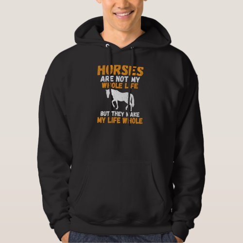 Horses are not mx whole Life but they make my Life Hoodie
