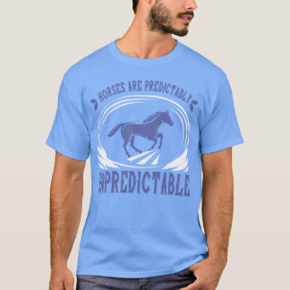 Horses Are Predictabaly Unpredictable friend T-Shirt